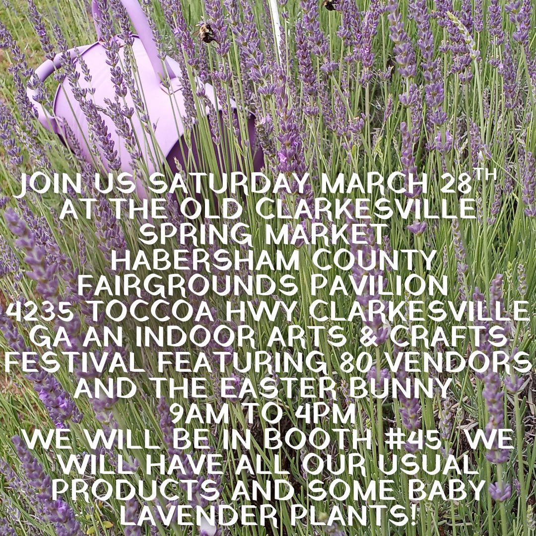 Join us this Saturday March 28th (9am-4pm) at The Old Clarkesville Spring Market in the Habersham County Fairgrounds Pavilion Located at 4235 Toccoa Hwy, Clarkesville, GA. It's an indoor Arts & Crafts Festival featuring 80 Vendors and the Easter Bunny. We will be in Booth #45. We will have all our usual products including Free Lavender Lemonade samples. We will also have some baby Lavender plants for sale!